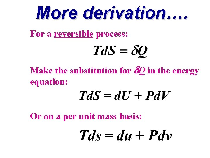 More derivation…. For a reversible process: Make the substitution for Q in the energy