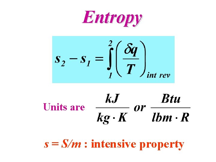 Entropy Units are s = S/m : intensive property 