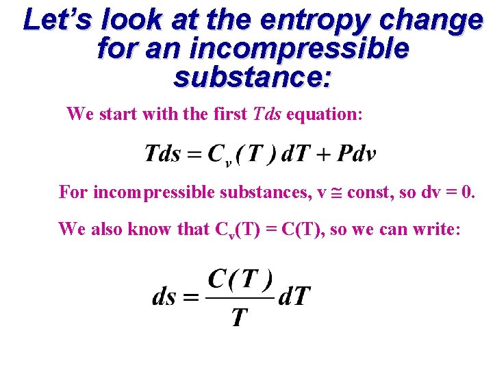 Let’s look at the entropy change for an incompressible substance: We start with the