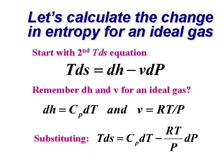 Let’s calculate the change in entropy for an ideal gas Start with 2 nd