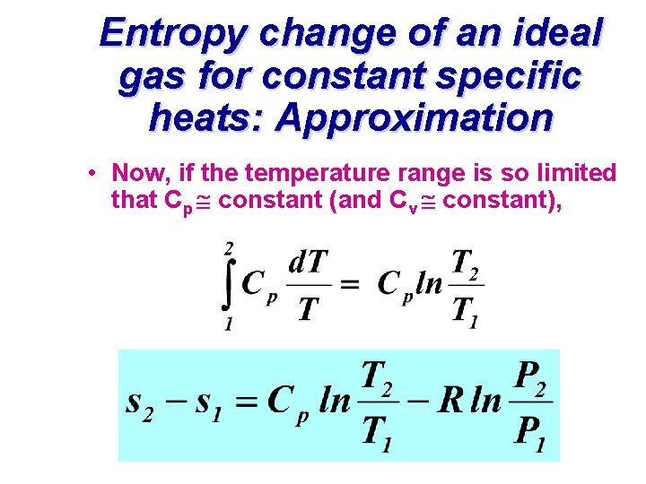 Entropy change of an ideal gas for constant specific heats: Approximation • Now, if