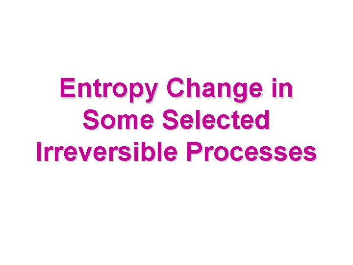 Entropy Change in Some Selected Irreversible Processes 