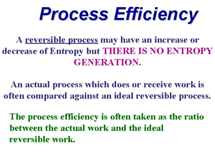 Process Efficiency A reversible process may have an increase or decrease of Entropy but