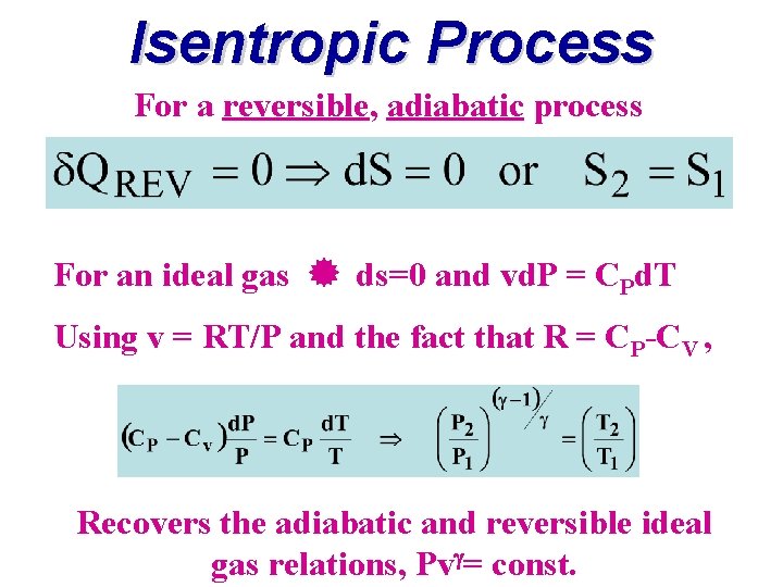 Isentropic Process For a reversible, adiabatic process For an ideal gas ds=0 and vd.