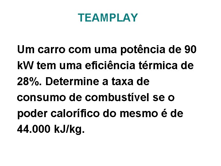 TEAMPLAY Um carro com uma potência de 90 k. W tem uma eficiência térmica