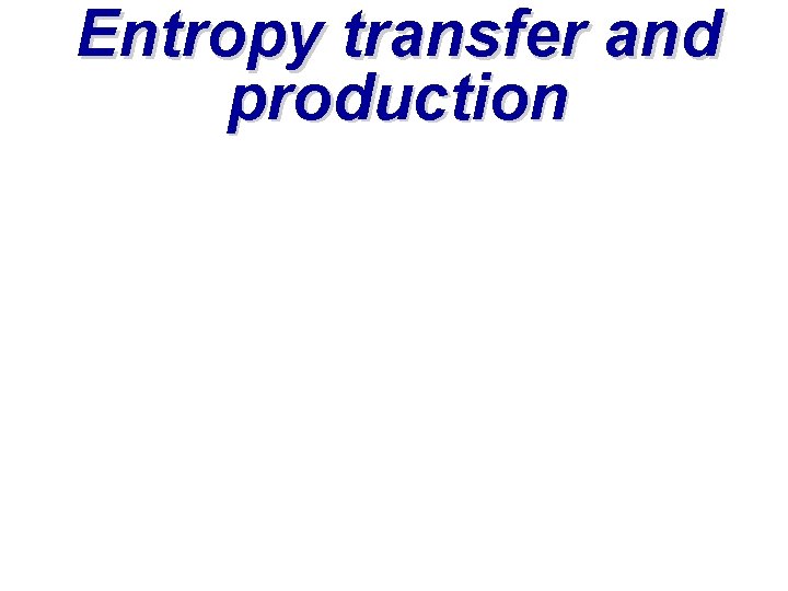 Entropy transfer and production 