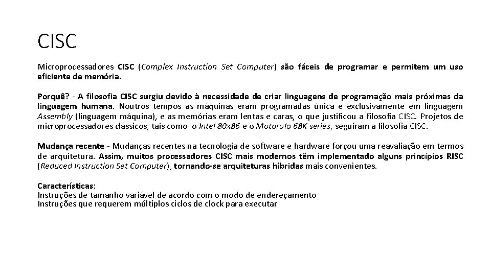 CISC Microprocessadores CISC (Complex Instruction Set Computer) são fáceis de programar e permitem um