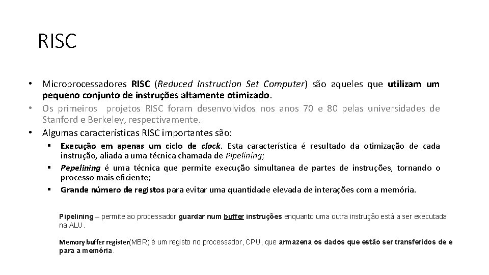 RISC • Microprocessadores RISC (Reduced Instruction Set Computer) são aqueles que utilizam um pequeno