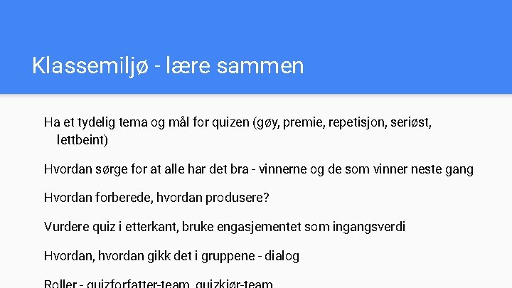 Klassemiljø - lære sammen Ha et tydelig tema og mål for quizen (gøy, premie,