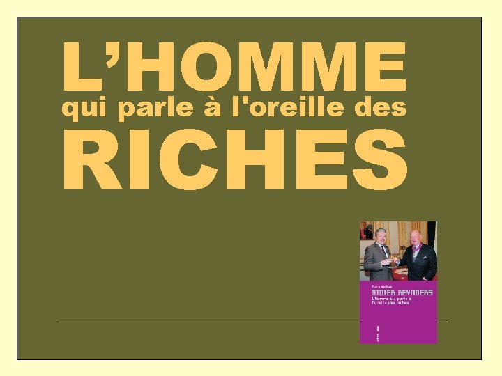 L’HOMME qui parle à l'oreille des RICHES 