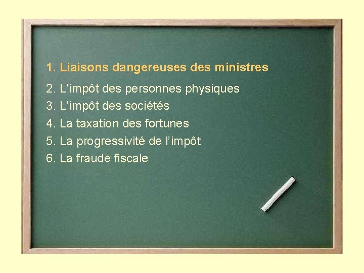 1. Liaisons dangereuses des ministres 2. L’impôt des personnes physiques 3. L’impôt des sociétés