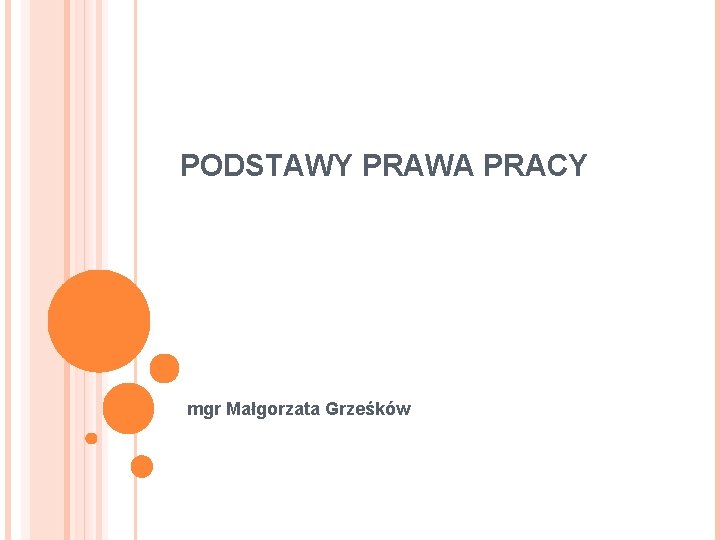 PODSTAWY PRAWA PRACY mgr Małgorzata Grześków 