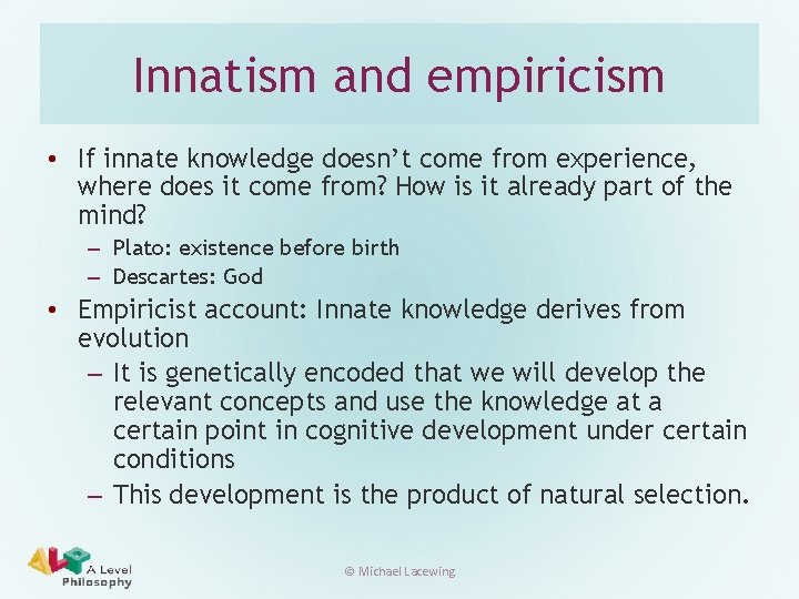 Innatism and empiricism • If innate knowledge doesn’t come from experience, where does it