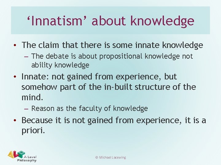 ‘Innatism’ about knowledge • The claim that there is some innate knowledge – The