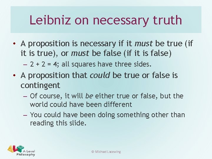Leibniz on necessary truth • A proposition is necessary if it must be true