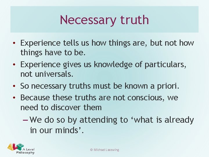 Necessary truth • Experience tells us how things are, but not how things have