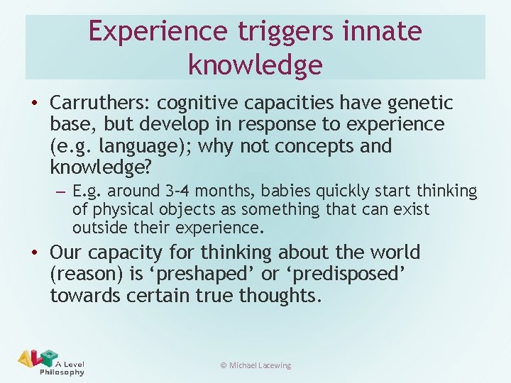 Experience triggers innate knowledge • Carruthers: cognitive capacities have genetic base, but develop in