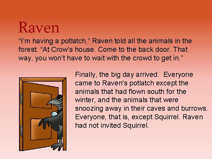 Raven “I’m having a potlatch, ” Raven told all the animals in the forest. Raven “I’m having a potlatch, ” Raven told all the animals in the forest.
