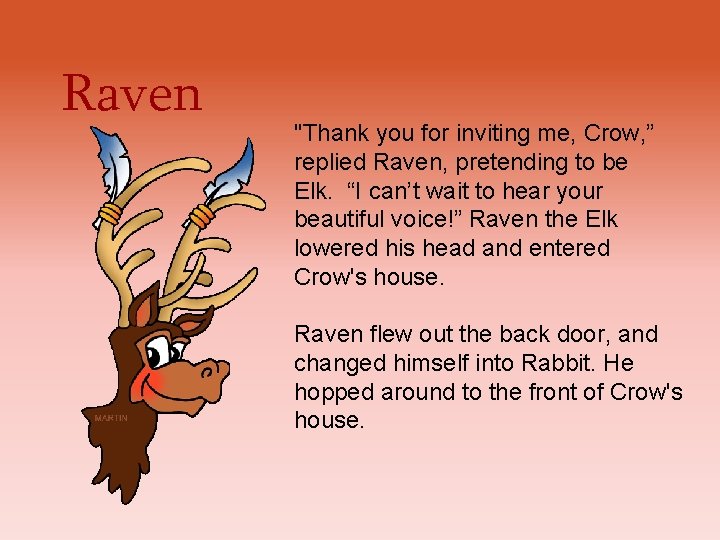 Raven "Thank you for inviting me, Crow, ” replied Raven, pretending to be Elk. Raven "Thank you for inviting me, Crow, ” replied Raven, pretending to be Elk.