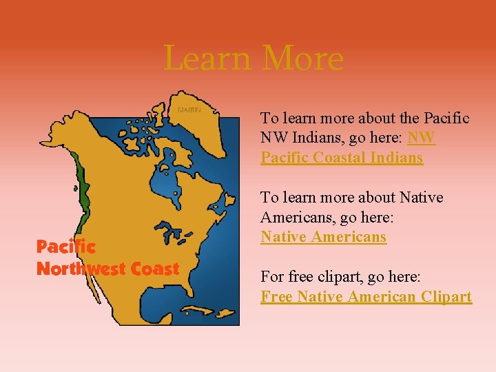 Learn More To learn more about the Pacific NW Indians, go here: NW Pacific Learn More To learn more about the Pacific NW Indians, go here: NW Pacific