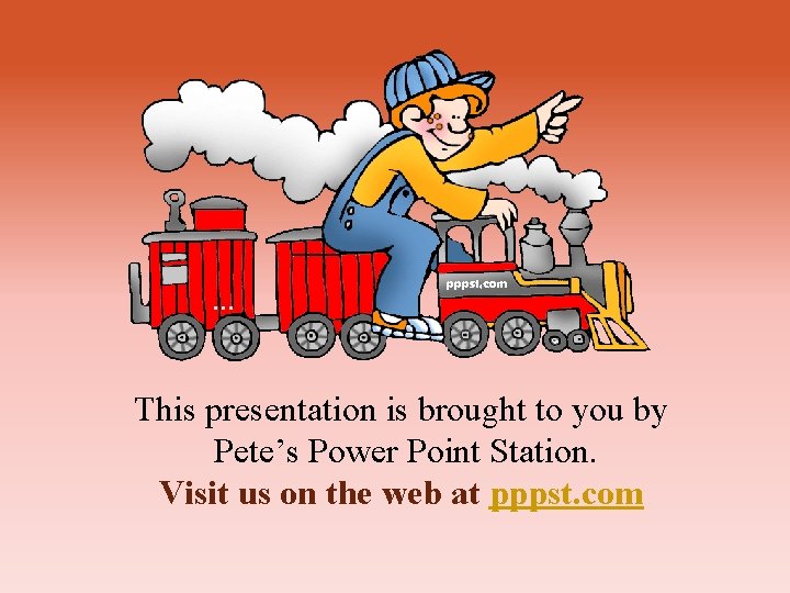 … This presentation is brought to you by Pete’s Power Point Station. Visit us … This presentation is brought to you by Pete’s Power Point Station. Visit us
