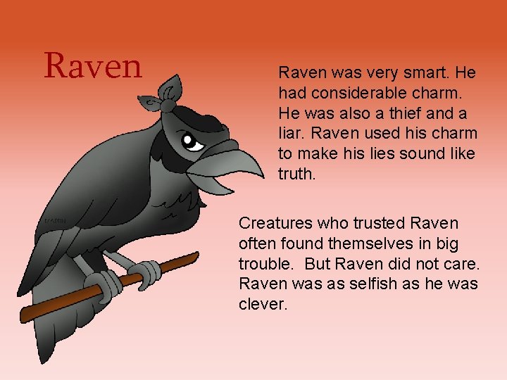 Raven was very smart. He had considerable charm. He was also a thief and Raven was very smart. He had considerable charm. He was also a thief and
