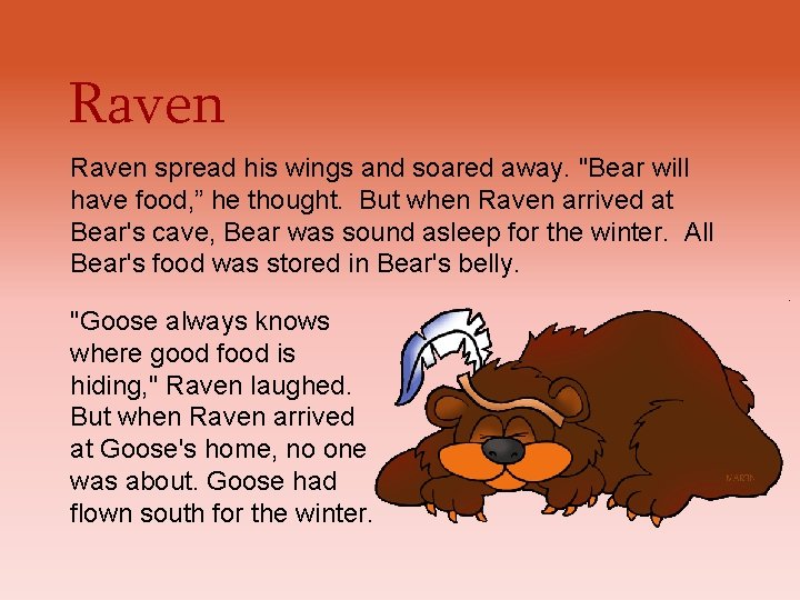 Raven spread his wings and soared away. "Bear will have food, ” he thought. Raven spread his wings and soared away. "Bear will have food, ” he thought.