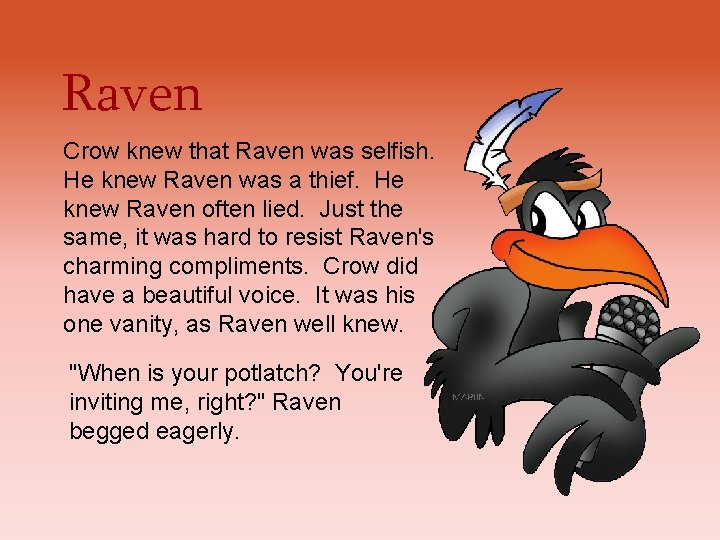 Raven Crow knew that Raven was selfish. He knew Raven was a thief. He Raven Crow knew that Raven was selfish. He knew Raven was a thief. He
