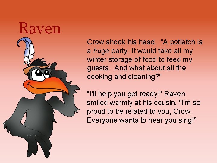 Raven Crow shook his head. “A potlatch is a huge party. It would take Raven Crow shook his head. “A potlatch is a huge party. It would take