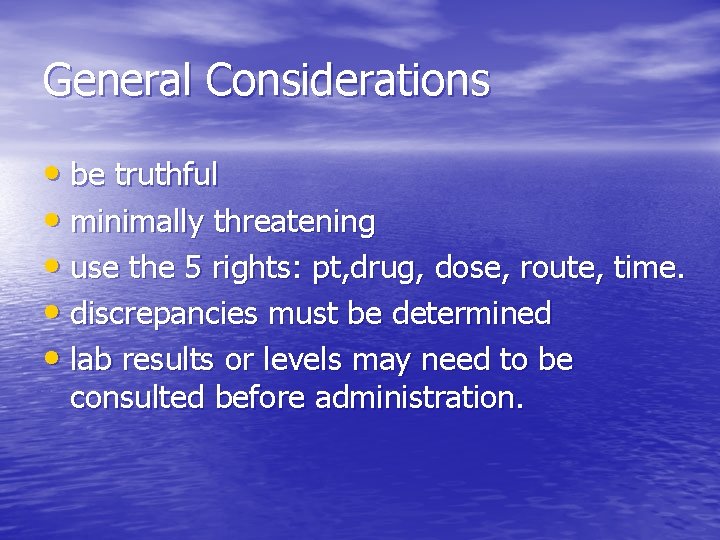 General Considerations • be truthful • minimally threatening • use the 5 rights: pt,