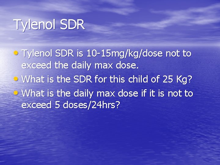 Tylenol SDR • Tylenol SDR is 10 -15 mg/kg/dose not to exceed the daily