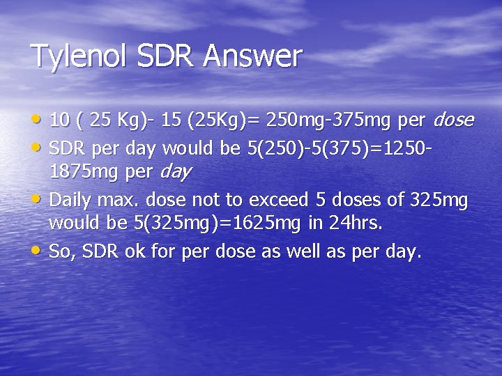 Tylenol SDR Answer • 10 ( 25 Kg)- 15 (25 Kg)= 250 mg-375 mg
