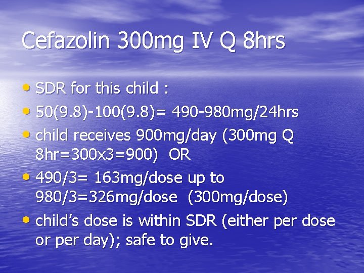 Cefazolin 300 mg IV Q 8 hrs • SDR for this child : •
