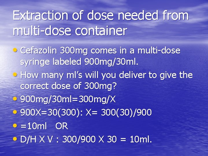 Extraction of dose needed from multi-dose container • Cefazolin 300 mg comes in a