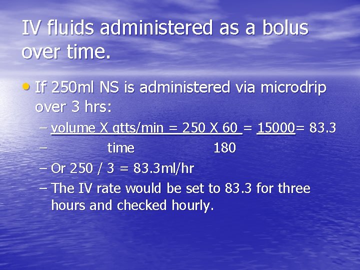 IV fluids administered as a bolus over time. • If 250 ml NS is