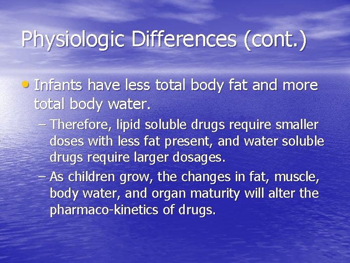 Physiologic Differences (cont. ) • Infants have less total body fat and more total
