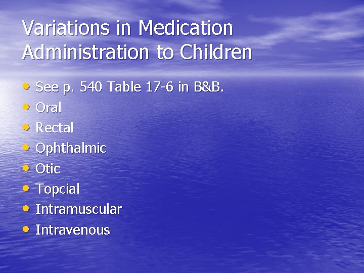 Variations in Medication Administration to Children • See p. 540 Table 17 -6 in
