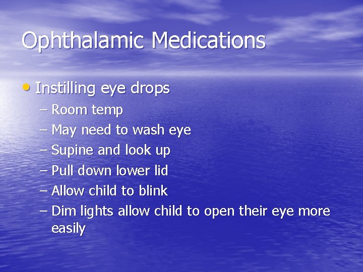Ophthalamic Medications • Instilling eye drops – Room temp – May need to wash