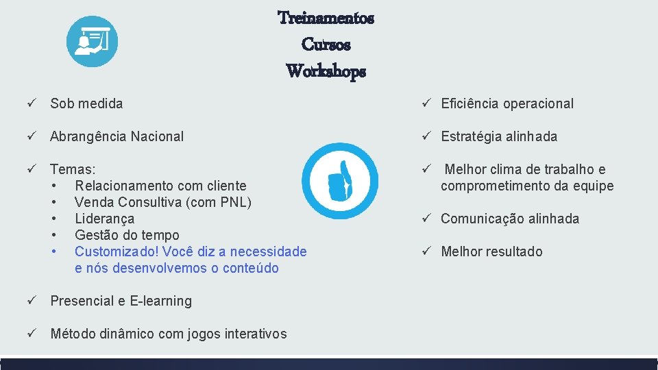 Treinamentos Cursos Workshops ü Sob medida ü Eficiência operacional ü Abrangência Nacional ü Estratégia