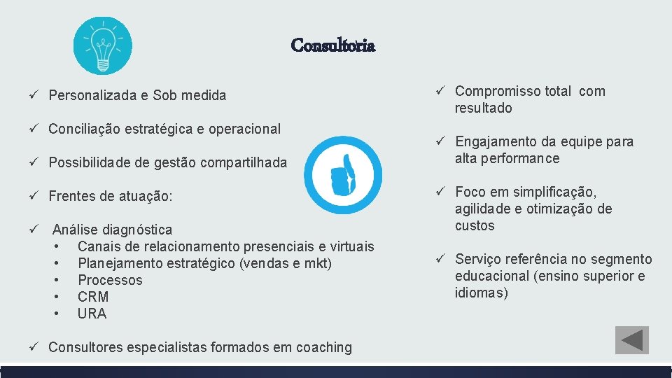 Consultoria ü Personalizada e Sob medida ü Conciliação estratégica e operacional ü Possibilidade de