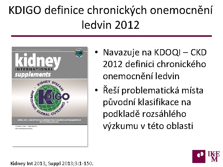 KDIGO definice chronických onemocnění ledvin 2012 • Navazuje na KDOQI – CKD 2012 definici