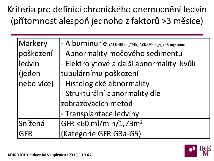 Kriteria pro definici chronického onemocnění ledvin (přítomnost alespoň jednoho z faktorů >3 měsíce) Markery