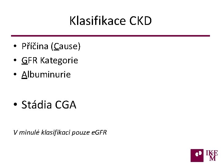 Klasifikace CKD • Příčina (Cause) • GFR Kategorie • Albuminurie • Stádia CGA V