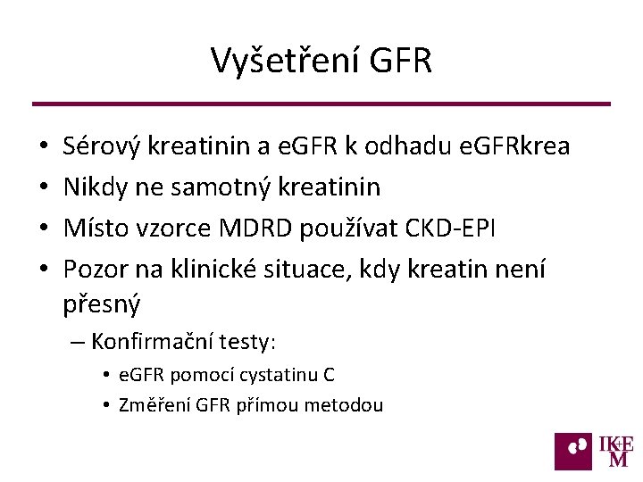 Vyšetření GFR • • Sérový kreatinin a e. GFR k odhadu e. GFRkrea Nikdy