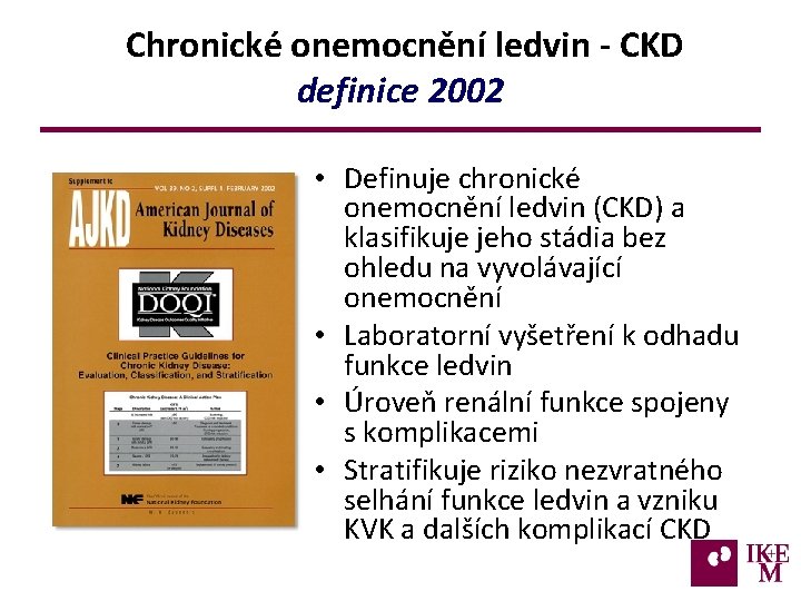  Chronické onemocnění ledvin - CKD definice 2002 • Definuje chronické onemocnění ledvin (CKD)