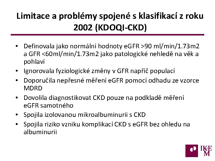 Limitace a problémy spojené s klasifikací z roku 2002 (KDOQI-CKD) • Definovala jako normální