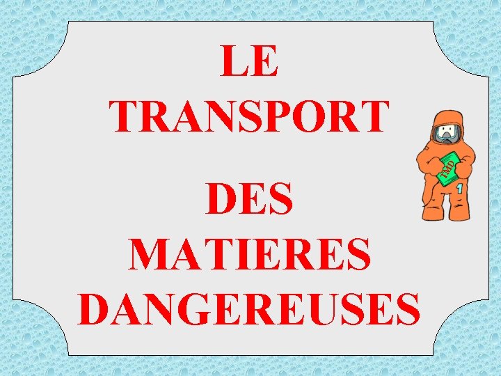 DES MATIERES DANGEREUSES TM D LE TRANSPORT 