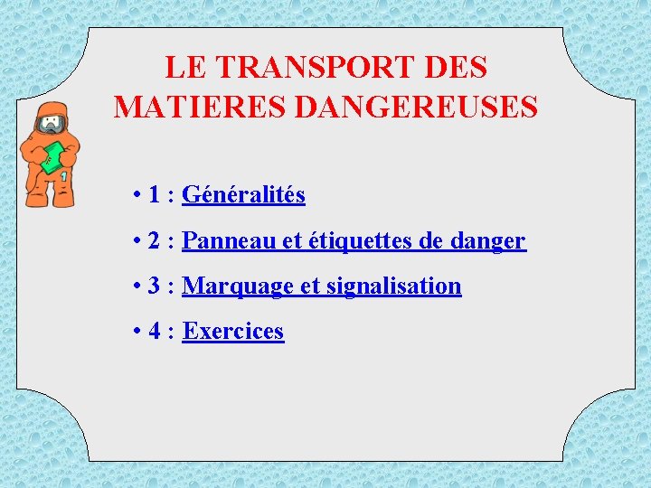 TM D LE TRANSPORT DES MATIERES DANGEREUSES • 1 : Généralités • 2 :