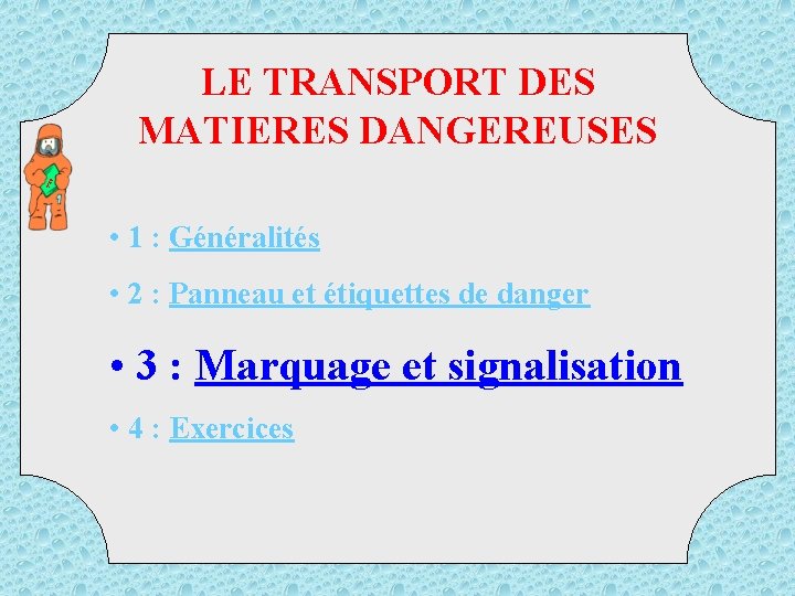 TM D LE TRANSPORT DES MATIERES DANGEREUSES • 1 : Généralités • 2 :