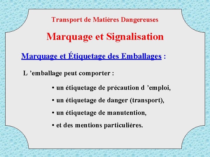 Transport de Matières Dangereuses Marquage et Signalisation Marquage et Étiquetage des Emballages : L